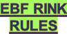 EBF RINK RULES
